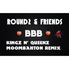 BBB (Kingz N' Queenz Moombahton Remix)-Round2 & Friends