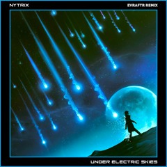 Nytrix - Under Electric Skies (EVRAFTR Remix)
