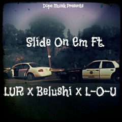 Slide On Em Ft. LUR x Belushi x L-O-U