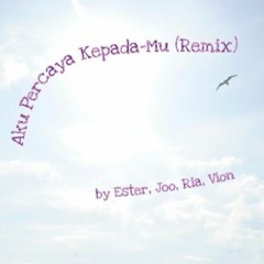 Aku Percaya KepadaMu(Remix)by Ester,Joo,Ria,Vion