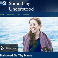 BBC Radio 4 'Something Understood' - Hallowed Be Thy Name - August 2017