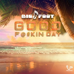 BIGFOOT - Good Fuckin Day (sample) OUT NOW!!