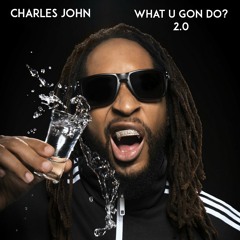 Lil Jon - What U Gon Do 2.0 (By Charles John)