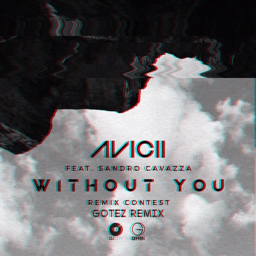 Avicii - Without You “Audio” ft. Sandro Cavazza (Gotez Remix) by Gotez -  Free download on ToneDen