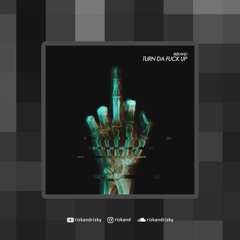 RIZKAND - TURN DA FUCK UP [ORIGINAL MIX]