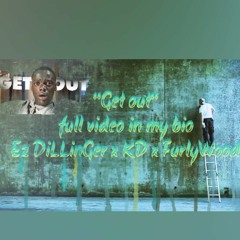 GET OUT x Ez DiLLinGer x Kd x Furly Wood