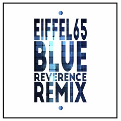 Eiffel65 - Blue (Reverence Remix) FREE DOWNLOAD! <3