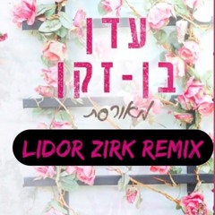 עדן בן זקן - מאורסת (Lidor Zirk Remix)
