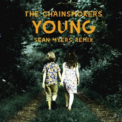 The Chainsmokers - Young (Sean Myers Remix)