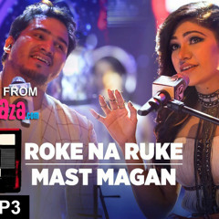 Roke Na RukeMast Magan - T-Series Mixtape - Tulsi Kumar & Dev Negi - ClickMaza.com