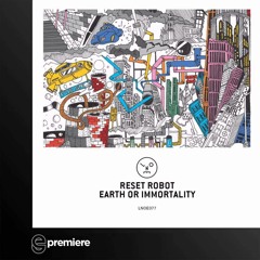 Premiere: Reset Robot - Earth Or Immortality (Last Night on Earth)