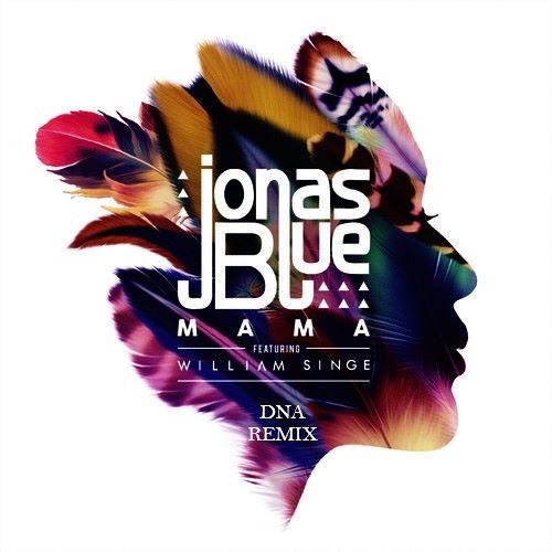 Dany A Q Jonas Blue Mama Ft William Singe Dna Remix Spinnin Records