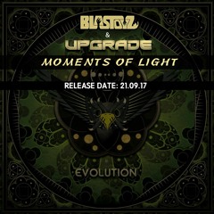 Blastoyz & Upgrade - Moments Of Light - OUT NOW!!