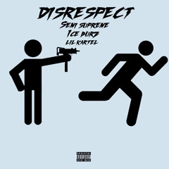 Disrespect (Ft. Lil Kartel) [Prod. By Ice Burz]