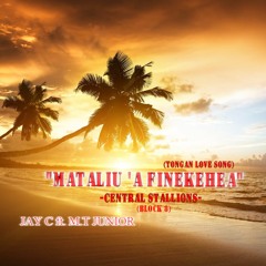 "MATALIU 'A FINEKEHEA"_JAY C-M.T JUNiOR