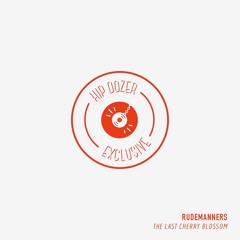 RudeManners - the last cherry blossom [ hip dozer exclusive ]
