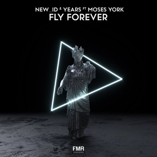 NEW_ID & Years ft Moses York - Fly Forever [OUT NOW]