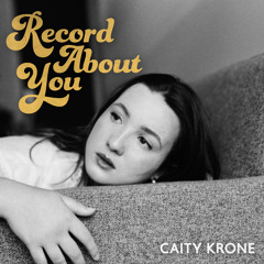 RECORD ABOUT YOU - CAITY KRONE