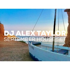 DJ ALEX TAYLOR • SEPTEMBER HOUSE SET 2017