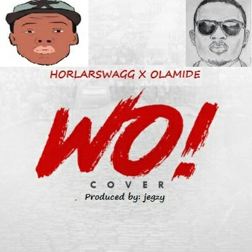 Stream Horlarswagg X Olamide - Wo Cover.mp3 by Horlarswagg | Listen online  for free on SoundCloud