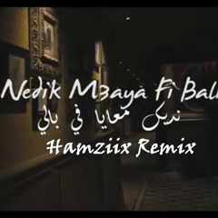 Mok Saib - Nedik M3aya Fi Bali ( Hamziix Remix )