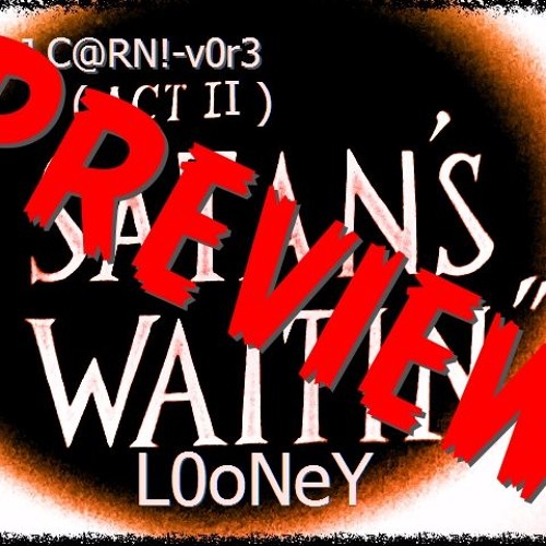 L0oNeY (SATAN'S WAITIN) (ACT II) (Preview)