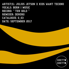 Julius Jetson x Kids Want Techno feat. Born I Music - Ten Gold (Dendro Remix)
