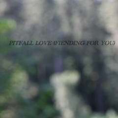 Pitfall Love (Fiending For You)