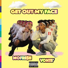 Get Out My Face (feat. Vonte')