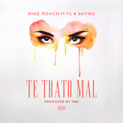 Mike Roach x YL x Shyno - Te Trato Mal