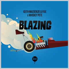 Keith MacKenzie & Fixx feat. Whiskey Pete - Blazing - FREE D/L!