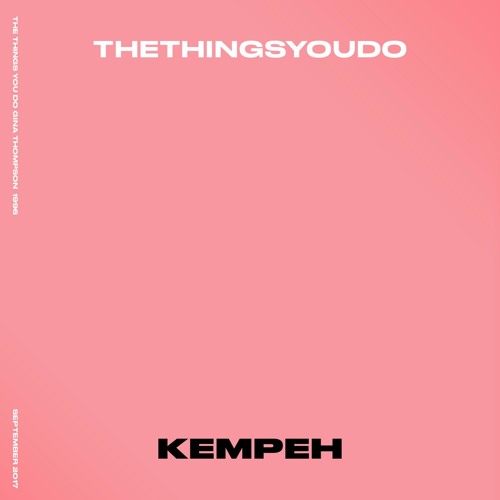 The Things You Do By Kempeh On Soundcloud Hear The World S Sounds