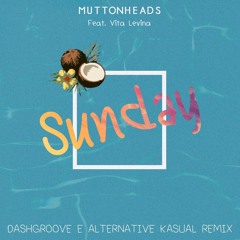 Muttonheads - Sunday Feat. Vita Levina (Dash Groove & Alternative Kasual)
