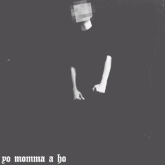 YO MOMMA A HO
