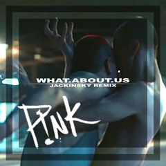 PINK - What About Us (Jackinsky Remix)