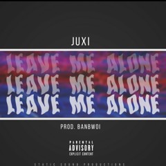 Juxi - Leave Me Alone Prod.Banbwoi