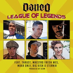 Dan-e-o - League of Legends (feat. Thrust, Maestro Fresh Wes, Moka Only, Big Kish & Eternia)