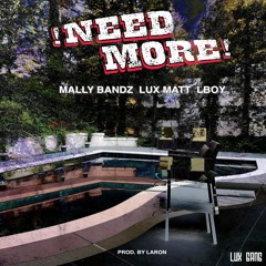 Need More - Lux Matt Ft. Mally Bandz & L Boy(Prod. Laron)