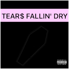 TEAR$ FALLIN' DRY