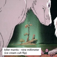 killer mantis - nine millimeter (ice cream cult flip)