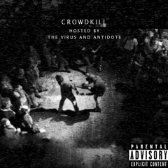 CROWDKILL // (PROD. THE VIRUS AND ANTIDOTE)