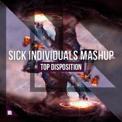 Top Disposition (SICK INDIVIDUALS Mashup)