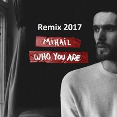Mihail - Who Are You (Remix 2017)