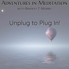 Adventures In Meditation: Unplug To Plug In (Bradley T Morris)