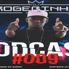PODCAST 009 DJ ROGERINHO DO QUERÔ [ SO CORO PRAS SUVACO CABELUDO ] 2017