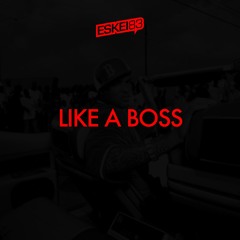 Like A Boss [Eskei83 Remix]