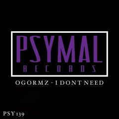 I Don't Need (Original Mix) [PSYMAL RECORDS] #22 BEATPORT MINIMAL CHARTS
