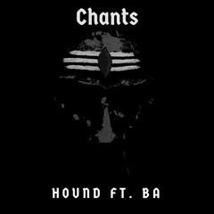 Chants - Hound, Ft. Ba.