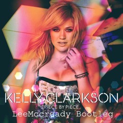 Kelly Clarkson - Piece By Piece (LeeMccready Bootleg)