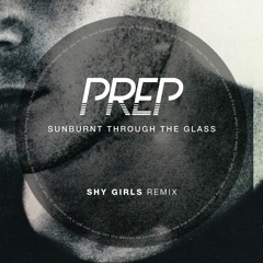 Sunburnt Through the Glass (Shy Girls Remix)
